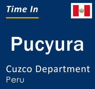 Current local time in Pucyura, Cuzco Department, Peru