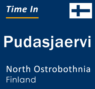 Current time in Pudasjaervi, North Ostrobothnia, Finland