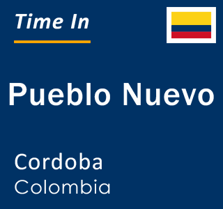 Current local time in Pueblo Nuevo, Cordoba, Colombia