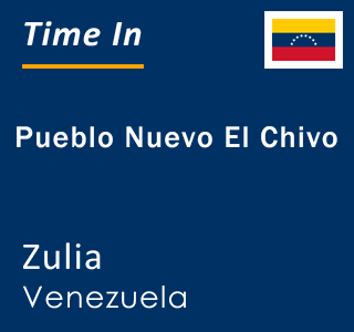 Current local time in Pueblo Nuevo El Chivo, Zulia, Venezuela