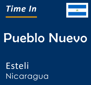 Current time in Pueblo Nuevo, Esteli, Nicaragua