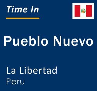 Current local time in Pueblo Nuevo, La Libertad, Peru