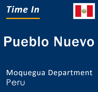 Current local time in Pueblo Nuevo, Moquegua Department, Peru