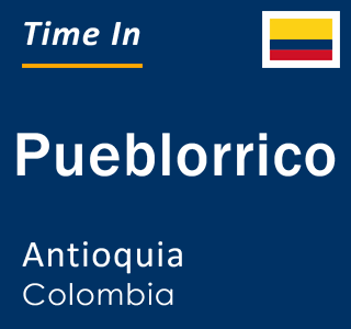 Current local time in Pueblorrico, Antioquia, Colombia