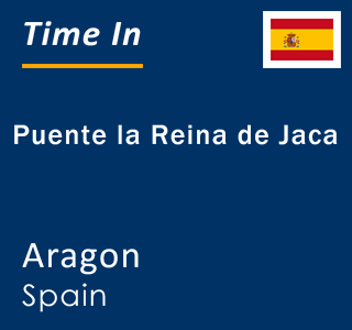 Current local time in Puente la Reina de Jaca, Aragon, Spain