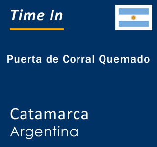 Current local time in Puerta de Corral Quemado, Catamarca, Argentina