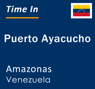 Current local time in Puerto Ayacucho, Amazonas, Venezuela