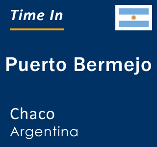 Current local time in Puerto Bermejo, Chaco, Argentina