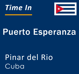 Current local time in Puerto Esperanza, Pinar del Rio, Cuba