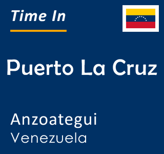 Current local time in Puerto La Cruz, Anzoategui, Venezuela