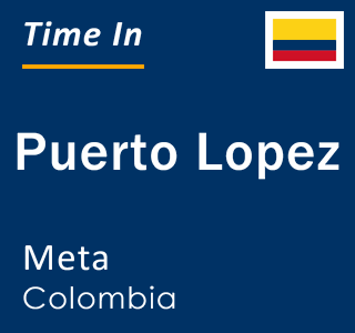 Current local time in Puerto Lopez, Meta, Colombia