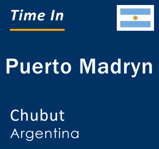 Current local time in Puerto Madryn, Chubut, Argentina