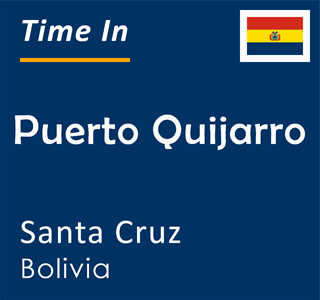 Current time in Puerto Quijarro, Santa Cruz, Bolivia