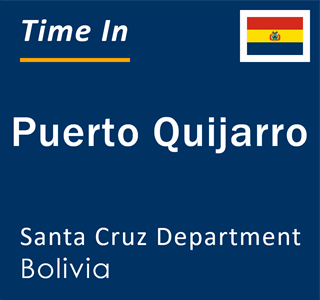 Current local time in Puerto Quijarro, Santa Cruz Department, Bolivia