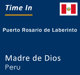 Current local time in Puerto Rosario de Laberinto, Madre de Dios, Peru