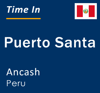 Current time in Puerto Santa, Ancash, Peru