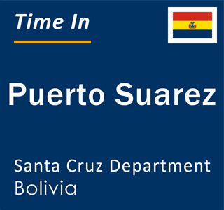Current local time in Puerto Suarez, Santa Cruz Department, Bolivia