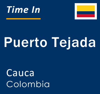 Current local time in Puerto Tejada, Cauca, Colombia