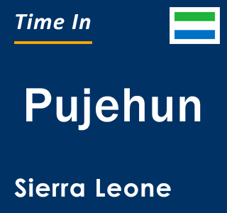 Current local time in Pujehun, Sierra Leone