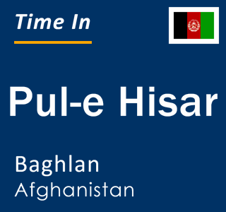 Current time in Pul-e Hisar, Baghlan, Afghanistan