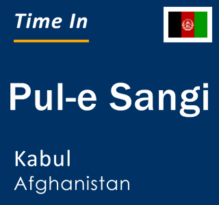 Current time in Pul-e Sangi, Kabul, Afghanistan