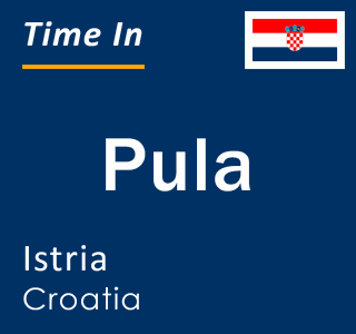 Current time in Pula, Istria, Croatia