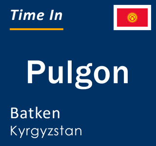Current local time in Pulgon, Batken, Kyrgyzstan