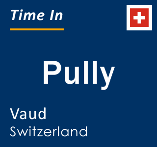 Current local time in Pully, Vaud, Switzerland
