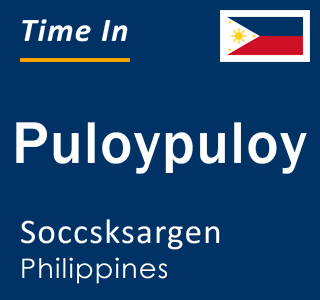 Current local time in Puloypuloy, Soccsksargen, Philippines