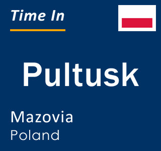 Current local time in Pultusk, Mazovia, Poland