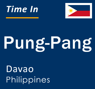 Current local time in Pung-Pang, Davao, Philippines