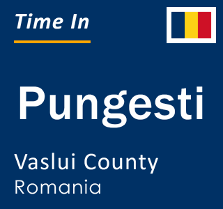 Current local time in Pungesti, Vaslui County, Romania