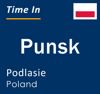 Current local time in Punsk, Podlasie, Poland