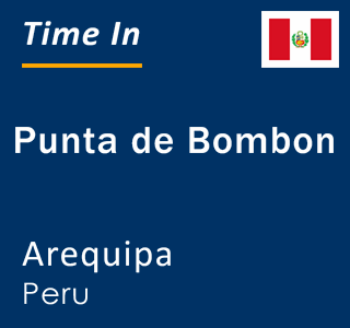 Current time in Punta de Bombon, Arequipa, Peru
