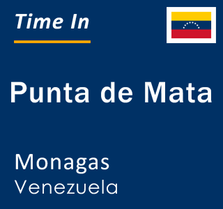 Current local time in Punta de Mata, Monagas, Venezuela