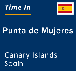 Current local time in Punta de Mujeres, Canary Islands, Spain