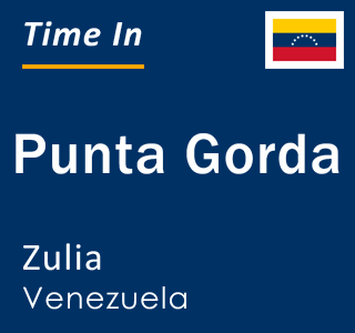 Current local time in Punta Gorda, Zulia, Venezuela