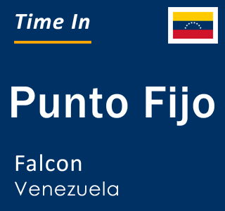 Current time in Punto Fijo, Falcon, Venezuela