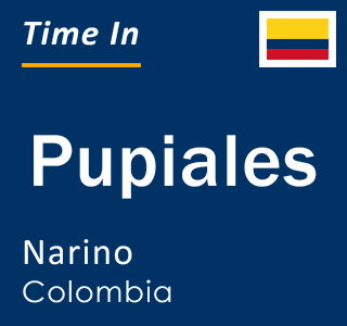 Current local time in Pupiales, Narino, Colombia