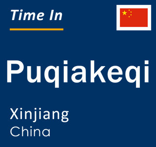 Current local time in Puqiakeqi, Xinjiang, China
