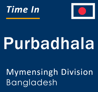 Current local time in Purbadhala, Mymensingh Division, Bangladesh