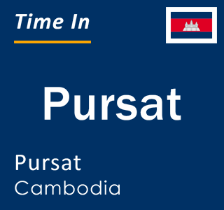 Current local time in Pursat, Pursat, Cambodia