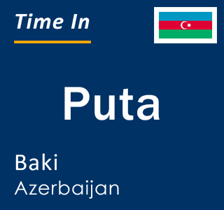 Current local time in Puta, Baki, Azerbaijan