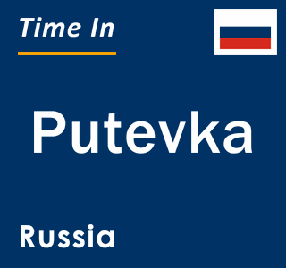 Current local time in Putevka, Russia