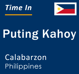 Current local time in Puting Kahoy, Calabarzon, Philippines