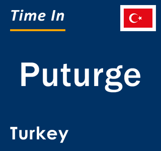 Current local time in Puturge, Turkey