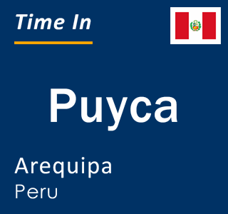 Current local time in Puyca, Arequipa, Peru