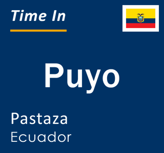 Current local time in Puyo, Pastaza, Ecuador