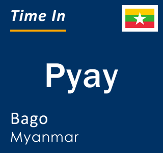 Current time in Pyay, Bago, Myanmar