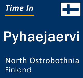 Current time in Pyhaejaervi, North Ostrobothnia, Finland